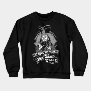 Lo Pan You Were Not Brought Upon This World to Get It Crewneck Sweatshirt